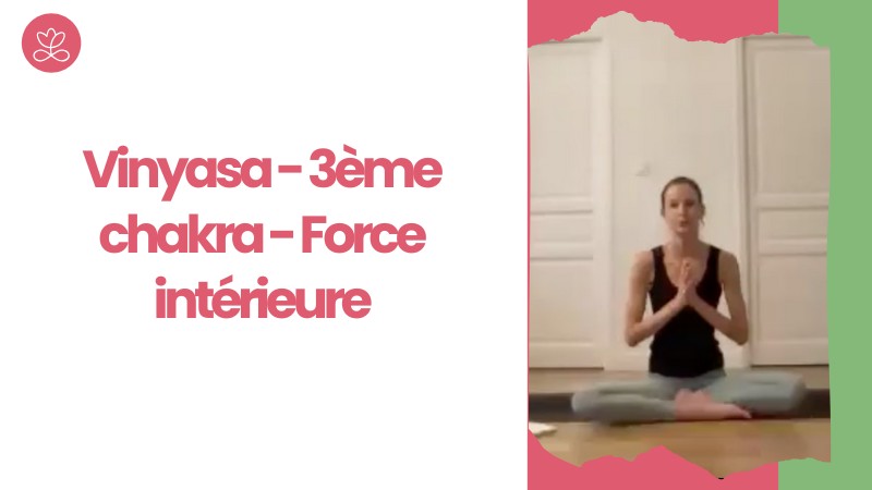 Jour 8 - Vinyasa - 3ème chakra - Force intérieure avec Laure-Anne Desrumaux